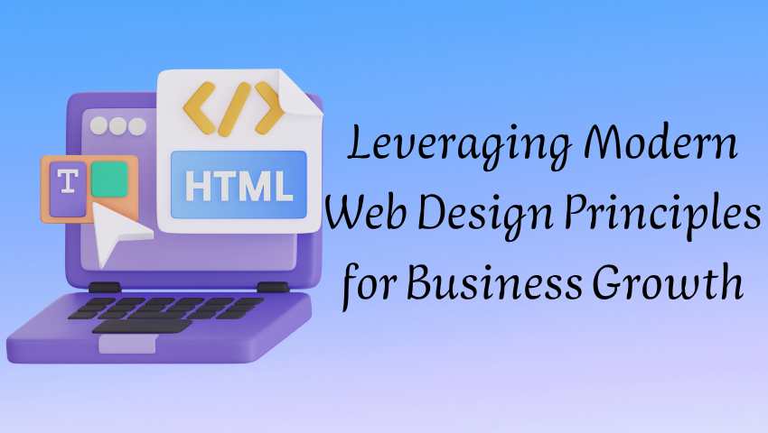 Leveraging Modern Web Design Principles for Business Growth